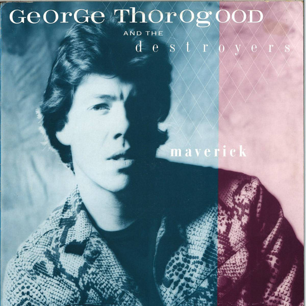 George Thorogood And The Destroyers* – Maverick
