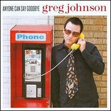 Greg Johnson – Anyone Can Say Goodbye