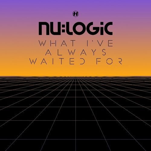 Nu:Logic – What I’ve Always Waited For