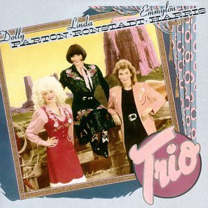 Dolly Parton, Linda Ronstadt, Emmylou Harris – Trio