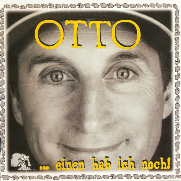 Otto* – … Einen Hab Ich Noch!