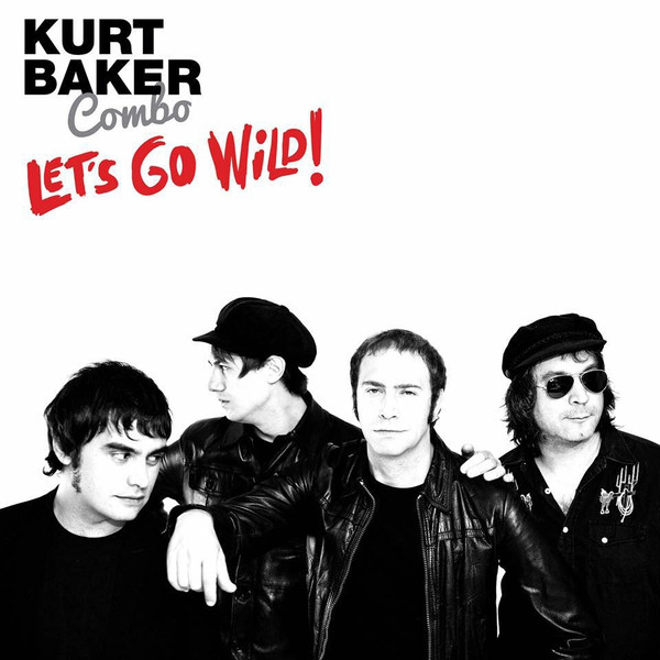 Kurt Baker Combo – Let’s Go Wild!