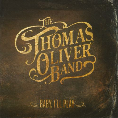 The Thomas Oliver Band – Baby, I’ll Play