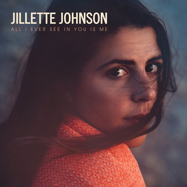 Jillette Johnson – All I Ever See In You Is Me