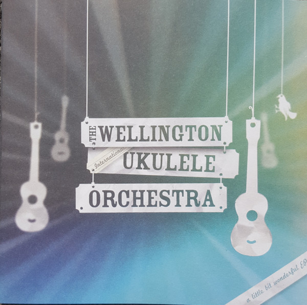 The Wellington International Ukulele Orchestra – a little bit of wonderful EP