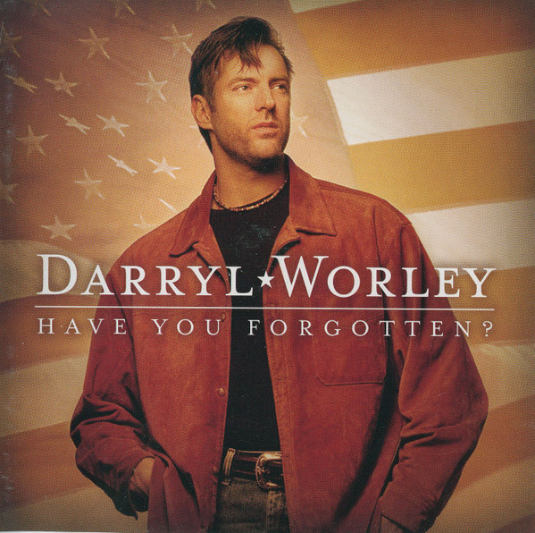 Darryl Worley – Have You Forgotten?