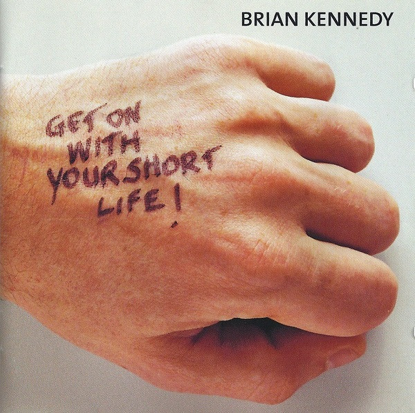 Brian Kennedy – Get On With Your Short Life