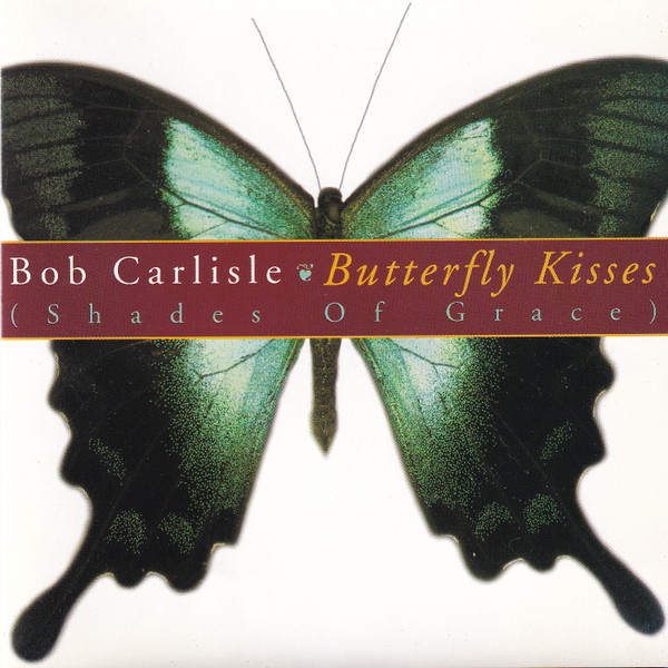 Bob Carlisle (2) – Butterfly Kisses (Shades Of Grace)