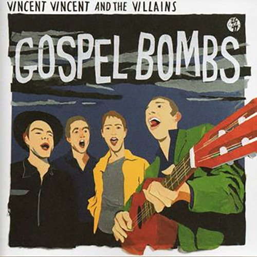 Vincent Vincent And The Villains – Gospel Bombs