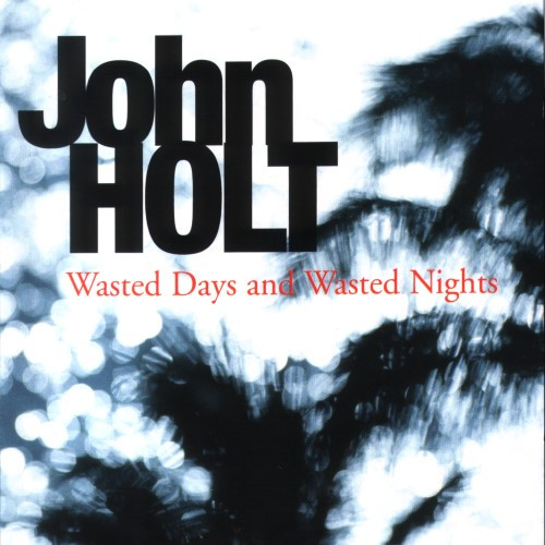 John Holt – Wasted Days And Wasted Nights