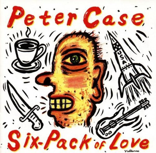 Peter Case – Six-Pack Of Love