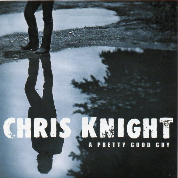 Chris Knight (7) – A Pretty Good Guy
