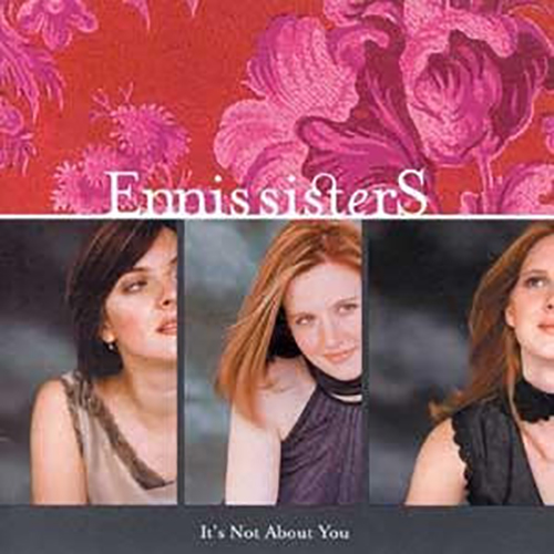 Ennis Sisters* – It’s Not About You