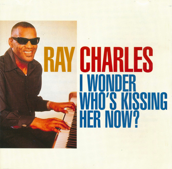 Ray Charles – I Wonder Who’s Kissing Her Now?