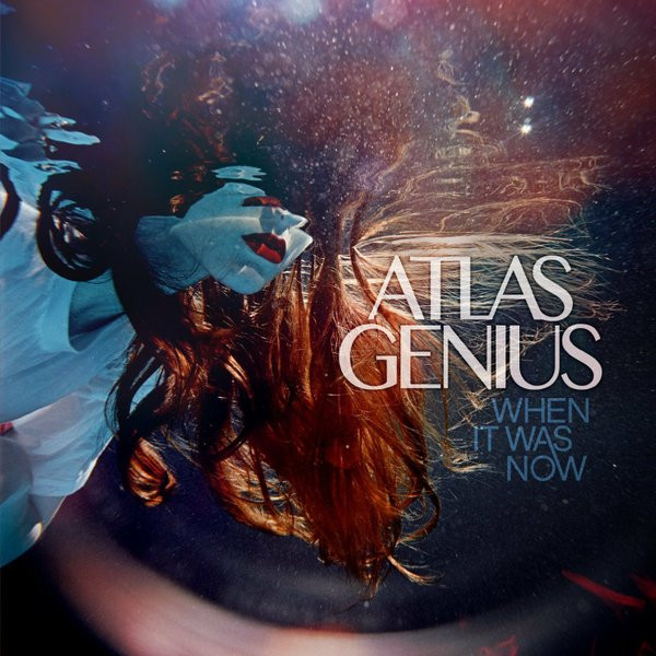 Atlas Genius – When It Was Now