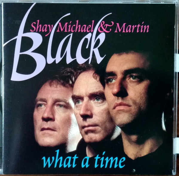 Shay*, Michael* & Martin Black – What A Time