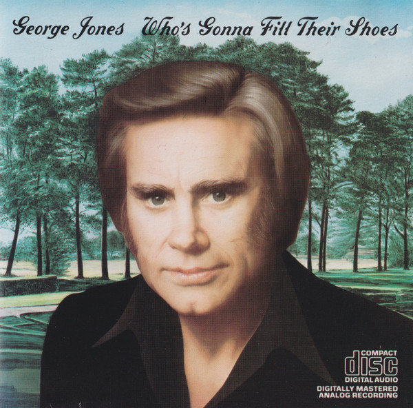 George Jones (2) – Who’s Gonna Fill Their Shoes