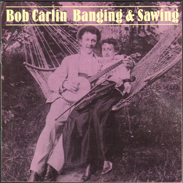 Bob Carlin – Banging & Sawing