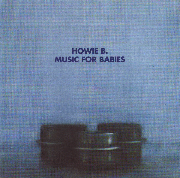 Howie B. – Music For Babies