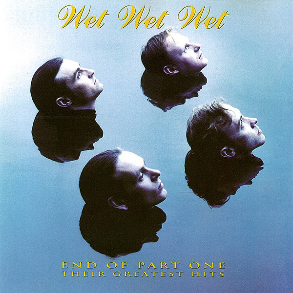 Wet Wet Wet – End Of Part One (Their Greatest Hits)