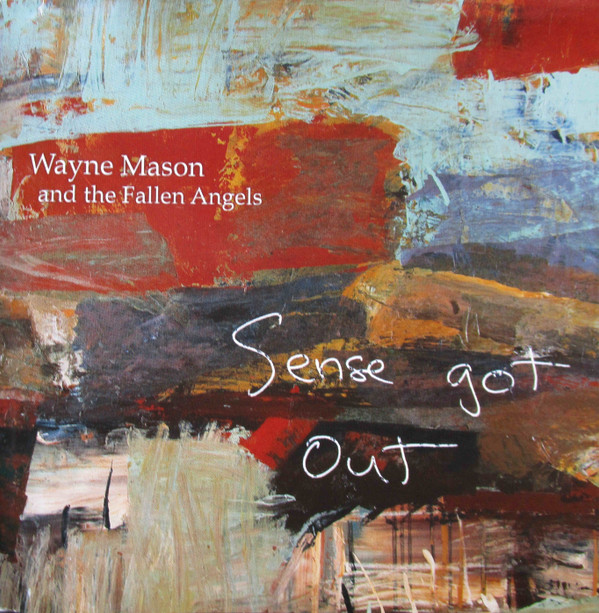 Wayne Mason And The Fallen Angels – Sense Got Out