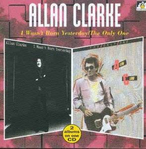 Allan Clarke – I Wasn’t Born Yesterday / The Only One