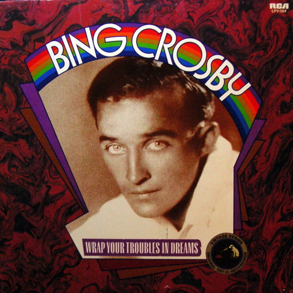 Bing Crosby – Wrap Your Troubles In Dreams