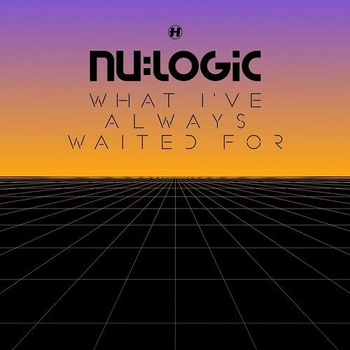 Nu:Logic – What I’ve Always Waited For