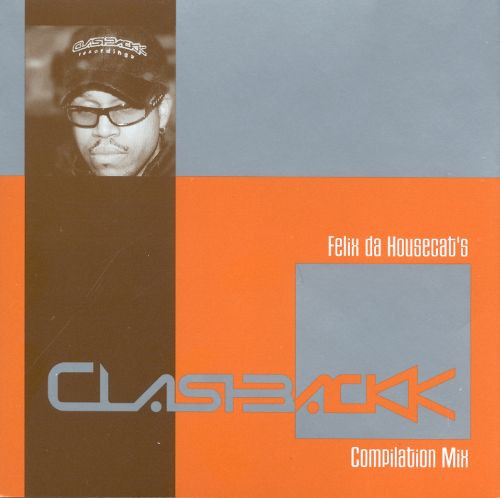 Felix Da Housecat’s* – Clashbackk Compilation Mix