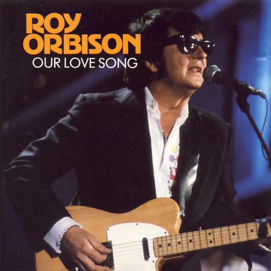 Roy Orbison – Our Love Song