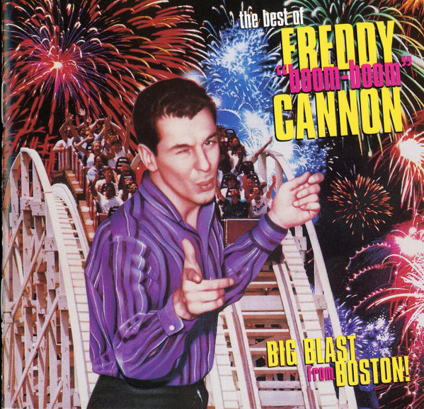 Freddy Cannon – The Best Of Freddy ‘Boom Boom’ Cannon – Big Blast From Boston!