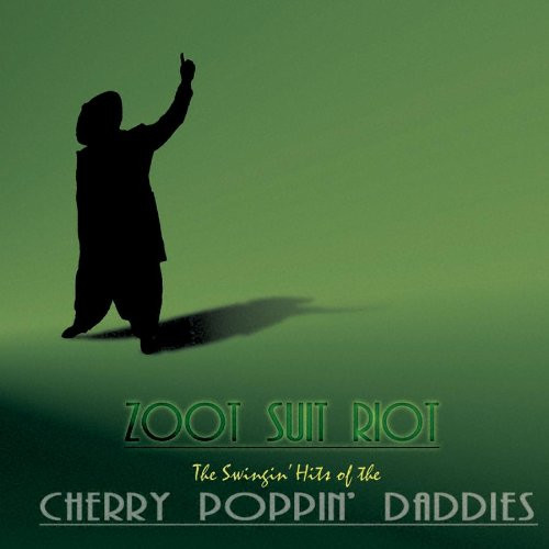 Cherry Poppin’ Daddies – Zoot Suit Riot: The Swingin’ Hits Of The Cherry Poppin’