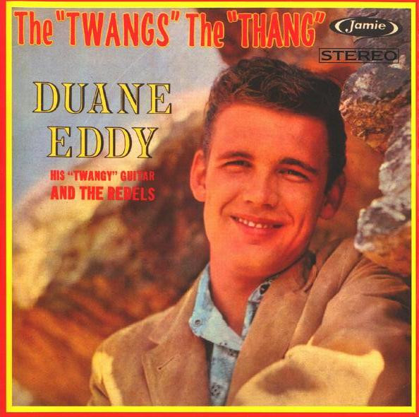 Duane Eddy His Twangy Guitar And The Rebels* – The Twangs The Thang
