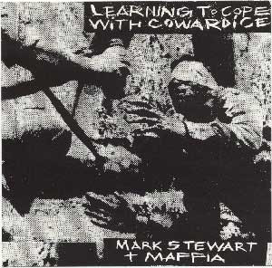 Mark Stewart + Maffia* – Learning To Cope With Cowardice