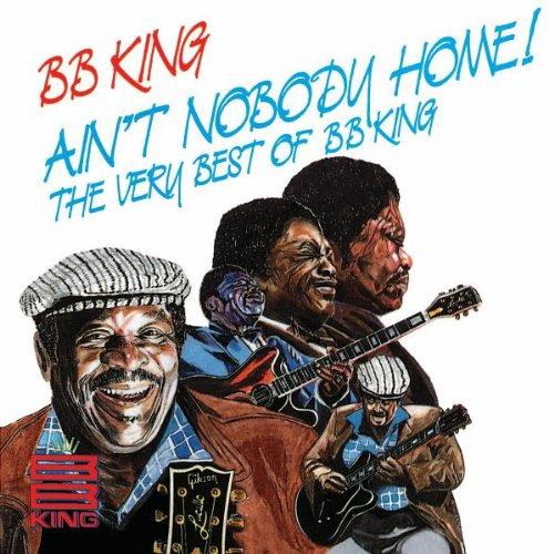 BB King* – Ain’t Nobody Home! The Very Best Of BB King