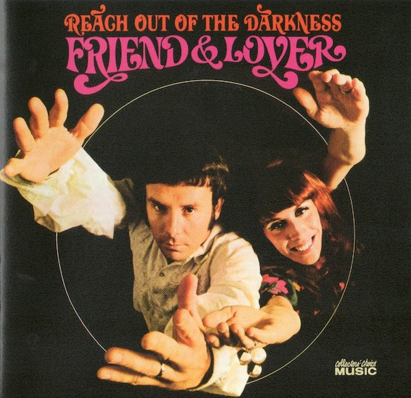 Friend & Lover* – Reach Out Of The Darkness