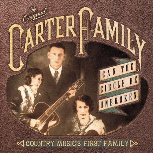 The Original Carter Family* – Can The Circle Be Unbroken: Country Music’s First