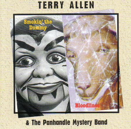 Terry Allen & The Panhandle Mystery Band – Smokin’ The Dummy / Bloodlines