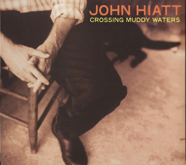John Hiatt – Crossing Muddy Waters