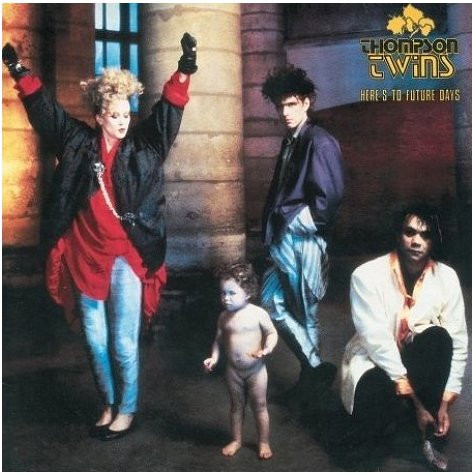 Thompson Twins – Here’s To Future Days