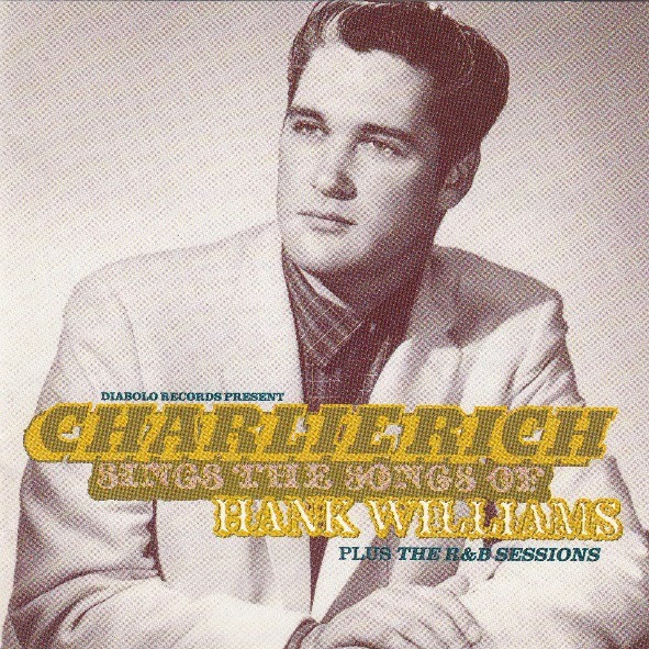 Charlie Rich – Charlie Rich Sings The Songs Of Hank Williams Plus The R&B Sessio