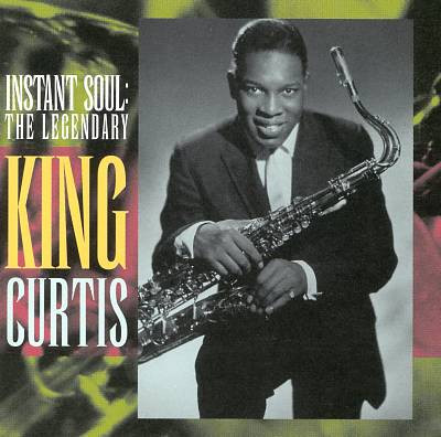 King Curtis – Instant Soul: The Legendary King Curtis