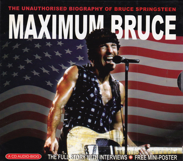 Bruce Springsteen – Maximum Bruce (The Unauthorised Biography Of Bruce Springste
