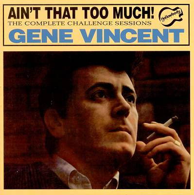 Gene Vincent – Ain’t That Too Much: The Complete Challenge Sessions