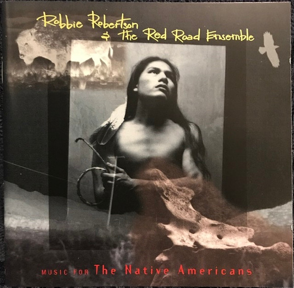 Robbie Robertson & The Red Road Ensemble – Music For The Native Americans