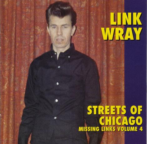 Link Wray – Missing Links Volume 4 – Streets Of Chicago