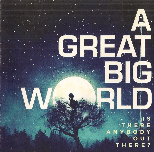 A Great Big World – Is There Anybody Out There?