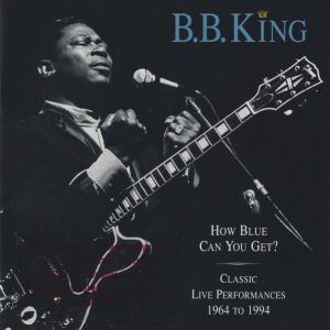 B.B. King – How Blue Can You Get? – Classic Live Performances 1964 To 1994